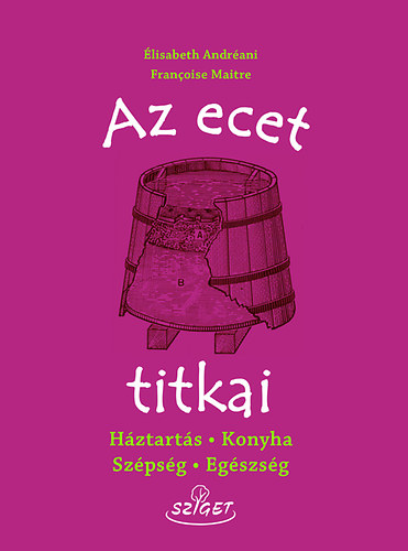 Knjiga Az ecet titkai Francoise Maitre; Elisabeth Andréani
