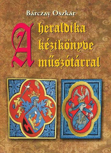 Könyv A heraldika kézikönyve műszótárral Bárczay Oszkár
