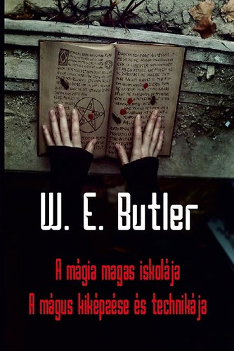 Βιβλίο A mágia magas iskolája - A mágus kiképzése és technikája W. E. Butler