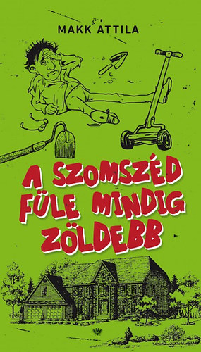 Knjiga A szomszéd füle mindig zöldebb Makk Attila