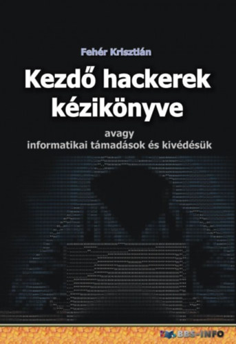 Книга Kezdő hackerek kézikönyve Fehér Krisztián
