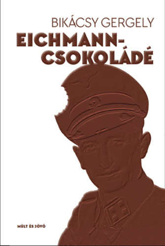 Книга Eichmann-csokoládé Bikácsy Gergely