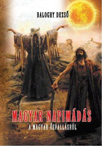 Knjiga Magyar napimádás Baloghy Dezső