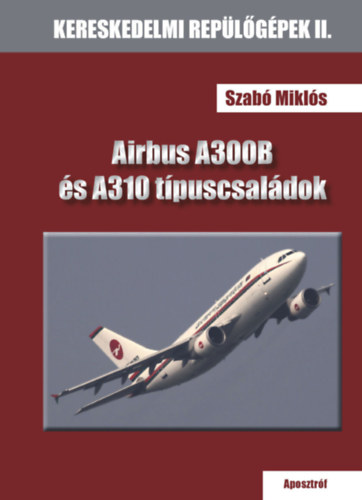 Книга Airbus A300B és A310 típuscsaládok Szabó Miklós