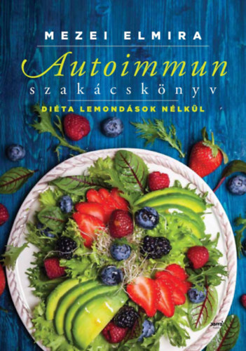 Könyv Autoimmun szakácskönyv Mezei Elmira