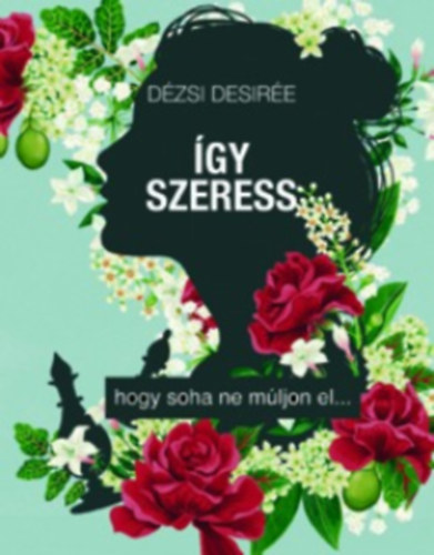 Knjiga Így szeress Dézsi Desirée