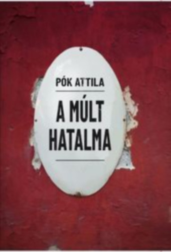 Knjiga A múlt hatalma Pók Attila