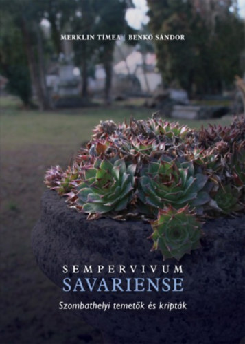 Βιβλίο Sempervivum Savariense - Szombathelyi temetők és kripták Merklin Tímea