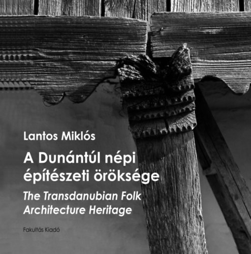 Kniha A Dunántúl népi építészeti öröksége - The Transdanubian Folk Architecture Heritage Lantos Miklós