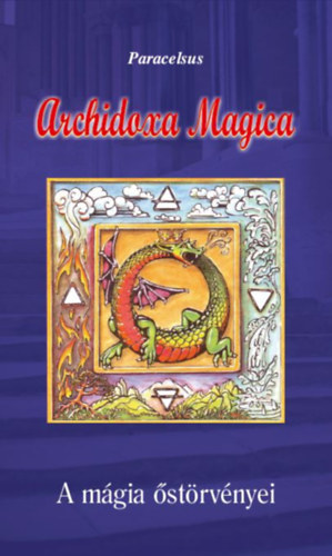 Könyv Archidoxa Magica - A mágia őstörvényei Paracelsus