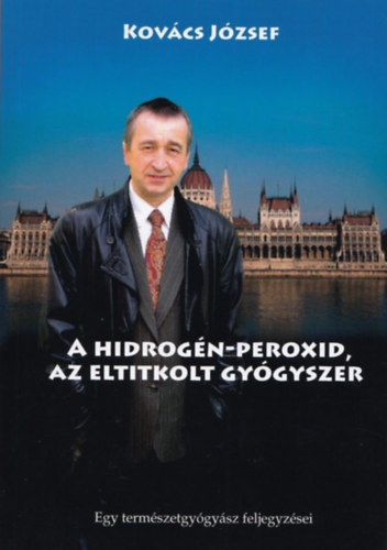 Carte A hidrogén-peroxid, az eltitkolt gyógyszer Dr. Kovács József