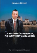 Könyv A hidrogén-peroxid, az eltitkolt gyógyszer Dr. Kovács József