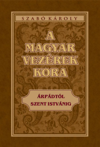 Knjiga A magyar vezérek kora Szabó Károly