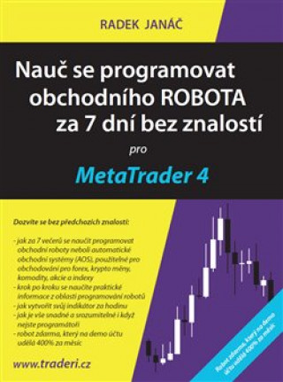 Knjiga Nauč se programovat obchodního ROBOTA za 7 dní bez znalostí pro MetaTrader 4 Radek Janáč