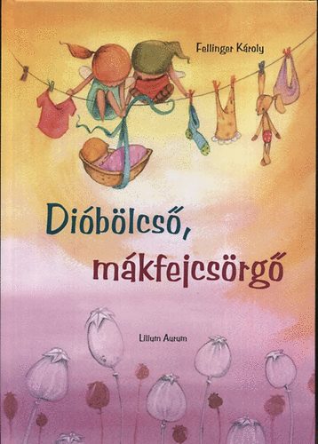 Knjiga Dióbölcső, mákfejcsörgő Fellinger Károly