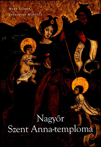 Boek Nagyőr Szent Anna-temploma Jankovics Marcell