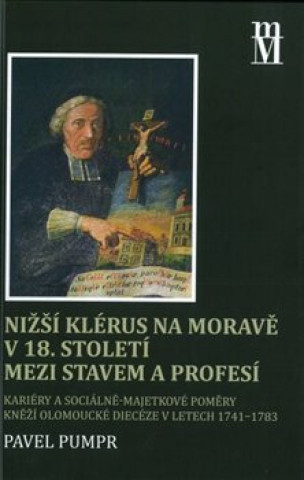 Kniha Nižší klérus na Moravě v 18. století mezi stavem a profesí Pavel Pumpr