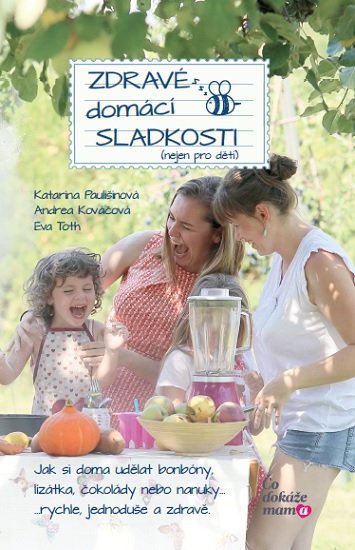 Kniha Zdravé domácí sladkosti (nejen pro děti) Katarína Paulišinová