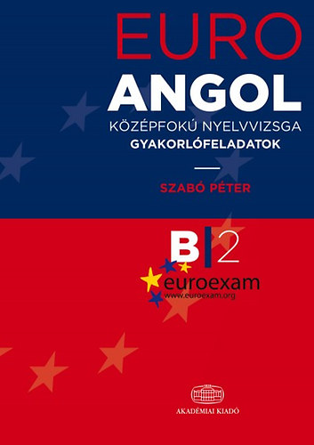 Carte EURO EXAM B2 Angol középfokú nyelvvizsga gyakorlófeladatok Szabó Péter