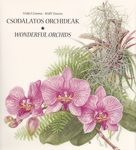 Carte Csodálatos orchideák - Wonderful Orchids Varga Emma; Bary Zsuzsa