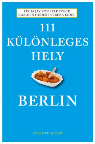Kniha 111 különleges hely - Berlin Lucia Jay von Seldeneck