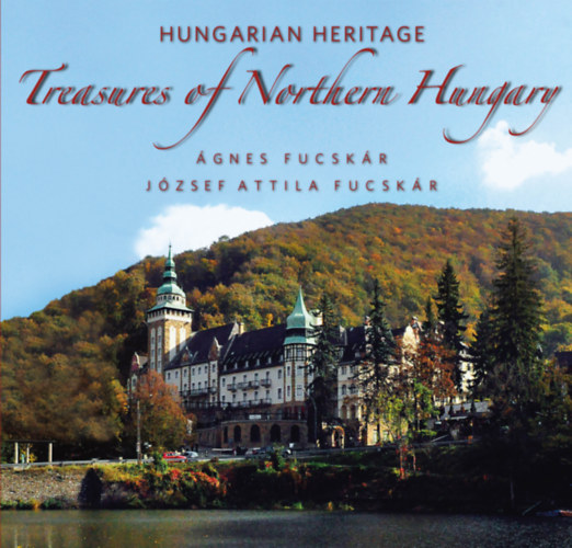 Kniha Treasures of Northern Hungary - Hungarian Heritage Fucskár József Attila