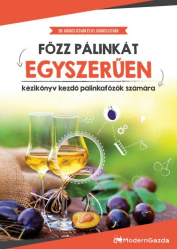 Kniha Főzz pálinkát egyszerűen Dr. Kovács István; Ifj. Kovács István