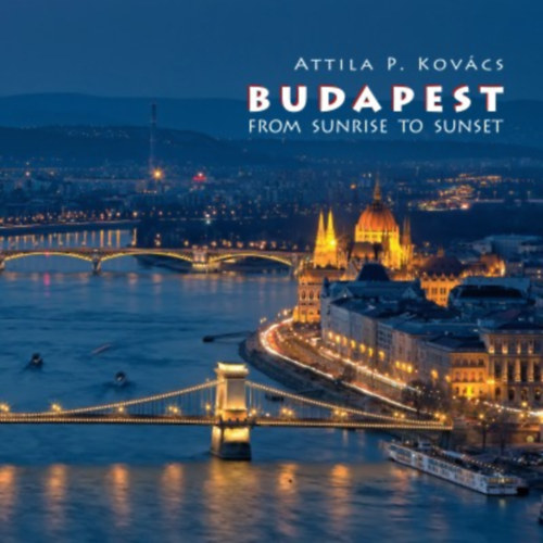 Carte Budapest From Sunrise to Sunset Kovács P. Attila