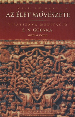 Książka Az élet művészete - Vipasszaná meditáció S. N. Goenka tanítása alapján William Hart