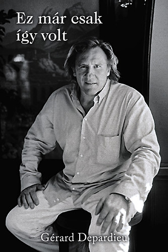 Knjiga Ez már csak így volt Gérard Depardieu; Lionel Duroy