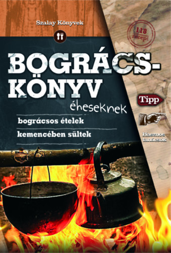 Kniha Bográcskönyv éheseknek Varga Sanó (Szerk.); Szabó Zsolt (összeáll.); Juhász Zsuzsanna