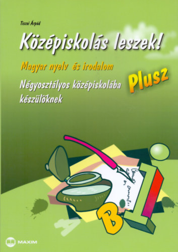 Książka Középiskolás leszek! Plusz - Magyar nyelv és irodalomból Tiszai Árpád