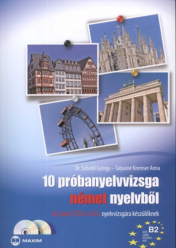 Kniha 10 próbanyelvvizsga német nyelvből B2 szintű nyelvvizsgára készülőknek Dr. Scheibl György; Talpainé Kremser Anna