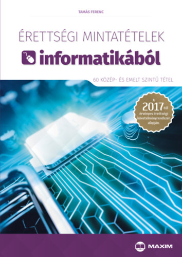 Kniha Érettségi mintatételek informatikából (60 közép- és emelt szintű tétel) Tamás Ferenc