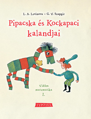 Könyv Pipacska és Kockapaci kalandjai - Vidám matematika I. G.V. Szapgir; L.A. Levinova