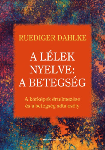 Book A lélek nyelve: A betegség Ruediger Dahlke