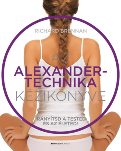 Kniha Az Alexander-technika kézikönyve Richard Brennan