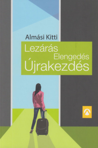 Knjiga Lezárás, Elengedés, Újrakezdés Almási Kitti