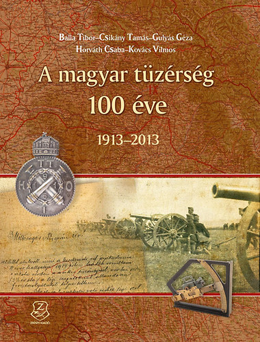 Книга A magyar tüzérség 100 éve - 1913-2013 Horváth Csaba (szerk.)