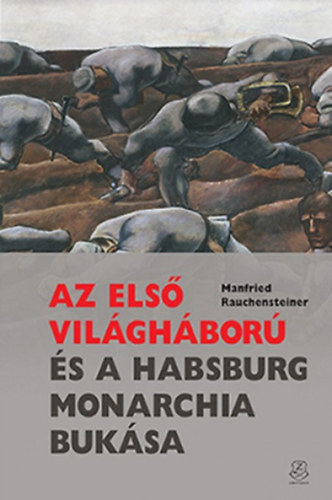 Kniha Az első világháború és a Habsburg Monarchia bukása Manfried Rauchensteiner