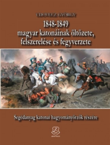 Kniha 1848-1849 magyar katonáinak öltözete, felszerelése és fegyverzete Udovecz György
