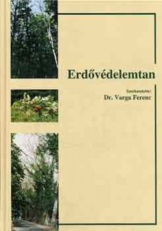 Knjiga Erdővédelemtan Dr. Varga Ferenc (szerk.)