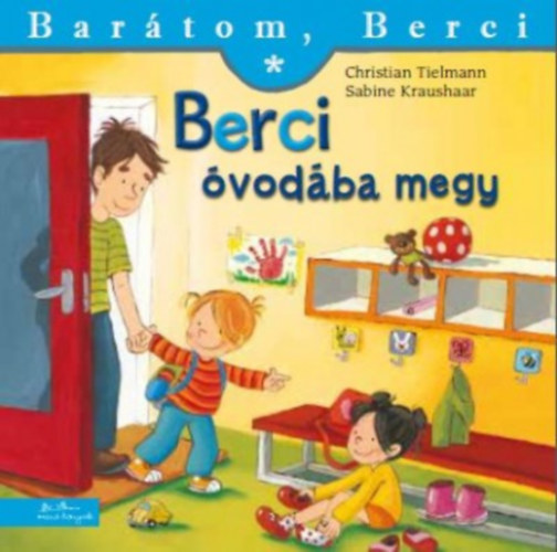 Knjiga Berci óvodába megy - Barátom, Berci Christian Tielmann; Sabine Kraushaar