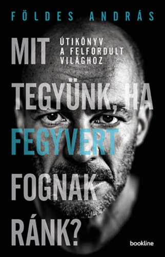 Kniha Mit tegyünk, ha fegyvert fognak ránk? Földes András