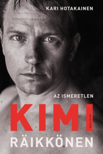 Kniha Az ismeretlen Kimi Räikkönen Kari Hotakainen