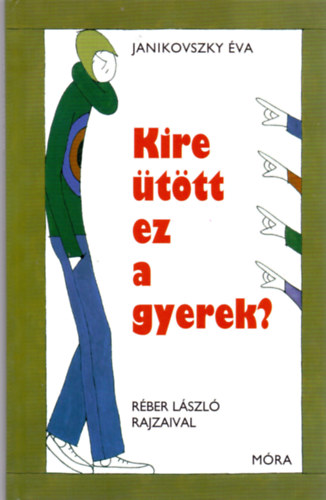 Buch Kire ütött ez a gyerek? Janikovszky Éva