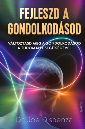 Knjiga Fejleszd a gondolkodásod Dr. Joe Dispenza