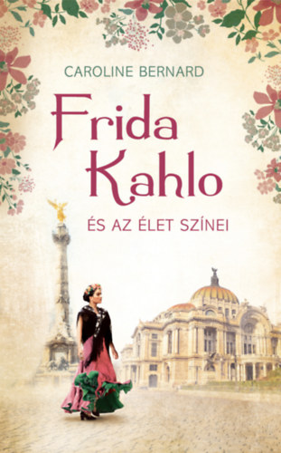 Książka Frida Kahlo és az élet színei Caroline Bernard