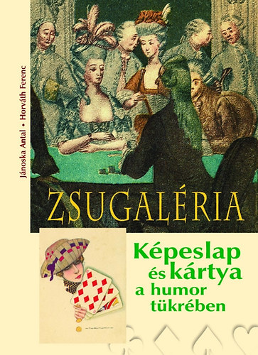 Carte Zsugaléria - Képeslap és kártya a humor tükrében Horváth Ferenc; Jánoska Antal