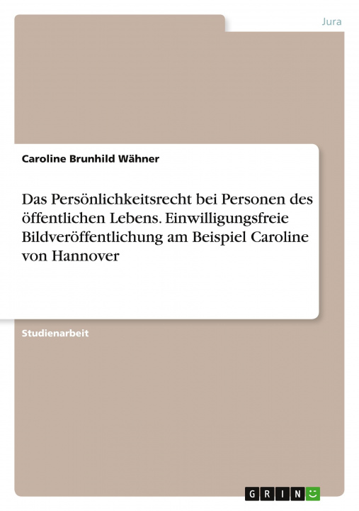 Könyv Das Persönlichkeitsrecht bei Personen des öffentlichen Lebens. Einwilligungsfreie Bildveröffentlichung am Beispiel Caroline von Hannover 